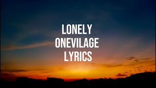 Onevilage  Lonely Lyrics Onevilage [upl. by Fanchet517]