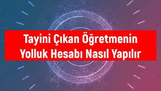 Tayini Çıkan Öğretmenin Yolluk Hesabı Nasıl Yapılır [upl. by Lucchesi]