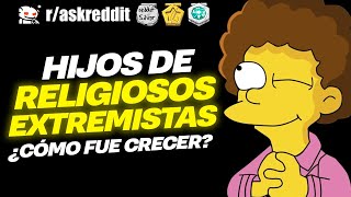 HIJOS de RELIGIOSOS EXTREMISTAS ¿Cómo fue crecer  Preguntas de Reddit [upl. by Neirod]