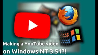 Making a YouTube video on Windows NT 351 [upl. by Skyla849]