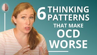 6 Thinking Patterns that Make OCD and Anxiety Worse [upl. by Liamaj514]