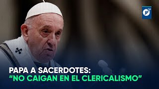 Papa a sacerdotes “No caigan en el clericalismo” [upl. by Aiuoqes]