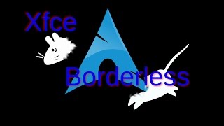 Xfce Borderless Windows [upl. by Neema718]