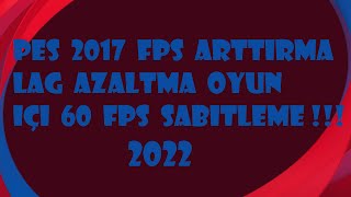 PES 2017 KASMA SORUNU ÇÖZÜMÜ  FPS ARTTIRMA LAG AZALTMA OYUN İÇİ 60 FPS SABİTLEME NASIL YAPILIR [upl. by Elisabetta499]