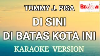 Disini Dibatas Kota Ini  Tommy J Pisa  Karaoke [upl. by Katleen]