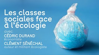 Les classes sociales face à lécologie avec Cédric Durand et Clément Sénéchal [upl. by Elletnohs808]