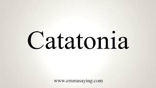 How To Pronounce Catatonia [upl. by Gibb599]