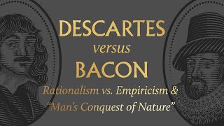 Descartes vs Bacon on Rationalism vs Empiricism amp “Man’s Conquest of Nature” [upl. by Dyob868]