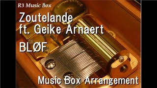 Zoutelande ft Geike ArnaertBLØF Music Box [upl. by Josiah744]