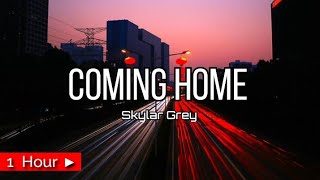 IM COMING HOME  by SKYLAR GREY  1 HOUR LOOP  nonstop [upl. by Ferreby]