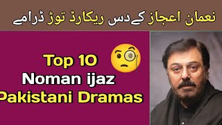 Top 10 Noman Ijaz Dramas  Noman ijaz Hit Dramas [upl. by Dorris]