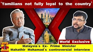 tamilians not fully loyal to the countryMalaysias ExPrime Minister Mahathir Mohamads Interview [upl. by Aiseneg895]