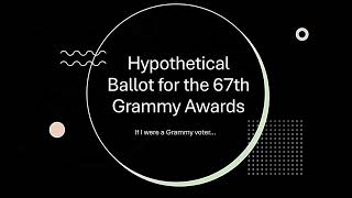 Hypothetical Grammy Ballot  67th Grammy Awards [upl. by Hazeghi]