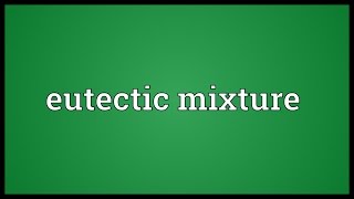 Eutectic mixture Meaning [upl. by Diane335]