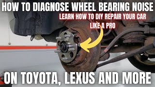 How to Diagnose a Wheel Bearing Noise on Toyota and Lexus  DIY Repair your car like a Pro [upl. by Frankel]