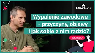 Wypalenie zawodowe  przyczyny objawy i jak sobie z nim radzić [upl. by Uzia]