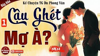 Chuyện nông thôn Bắc Bộ CẬU GHÉT MỢ À Tập 1  Đọc truyện đêm khuya mới nhất 2024 [upl. by Myrlene]