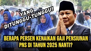 Berapa Persen Kenaikan Gaji Pensiunan PNS di Tahun 2025 Nanti [upl. by Lytle760]