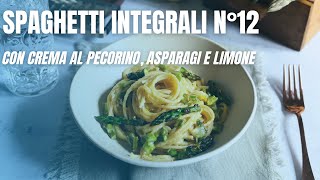 Spaghetti Integrali n°12 con crema al pecorino asparagi e limone [upl. by Grissel]