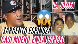 🛑SARGENTO ESPINOZA🛑EN LA CARCEL LA JOYITA🤯CASI MUER0😱DESAHOGO CARCELARIO  TESTIMONIO IMPACTANTE [upl. by Naro47]