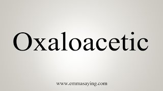 How To Say Oxaloacetic [upl. by Atila]