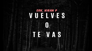 Vuelves o te vas  ErK Kiran P [upl. by Rebe]