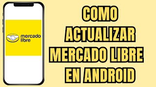 🟡✔️¿Cómo ACTUALIZAR la app de MERCADO LIBRE🤔 [upl. by Anih]