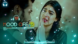 Mood Off Song 😥 Mashup  Hindi Song 💔  Song Emotional Mashup 💔 Heart Broken  Use Headphone [upl. by Elorac]