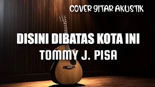 DISINI DIBATAS KOTA INI  TOMMY JPISA  COVER GITAR AKUSTIK  INSTRUMEN MELODI GITAR [upl. by Atil]