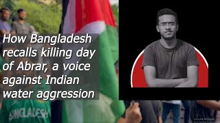 How Bangladesh recalls Abrar a voice against Indian water aggression [upl. by Sabsay]