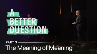 A Better Question Part 3 The Meaning of Meaning  Andy Stanley [upl. by Fredela]