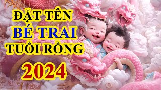 Đặt tên cho bé trai hay ý nghĩa tuổi Giáp Thìn 2024 chuẩn phong thuỷ [upl. by Adianes]