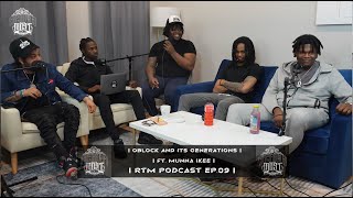 OBLOCK AND ITS GENERATIONS FT MUNNA IKEE  RTM PODCAST  EP09 [upl. by Arhat]