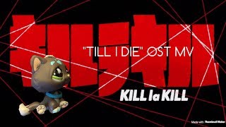 quotKill la Killキルラキル OST 18 Till I Diequot Lps MV [upl. by Otrebmuh174]