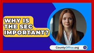 Why Is The SEC Important  CountyOfficeorg [upl. by Arvid]