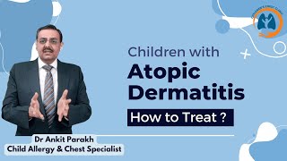 How to treat a child with Atopic Dermatitis or Eczema I Dr Ankit Parakh Child Allergy Specialist [upl. by Januisz]