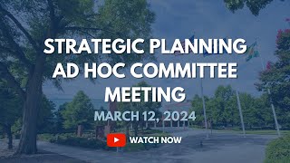 Strategic Planning Ad Hoc Committee Meeting March 12 2024 [upl. by Nedgo679]