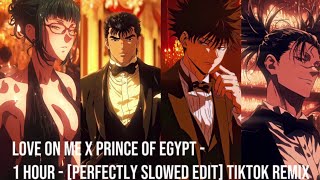 Love On Me x Prince Of Egypt 1 HOUR  Perfectly Slowed EDIT Tiktok Remix [upl. by Darelle]