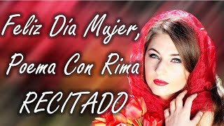 Feliz Dia Mujer Poema Con Rima Para Dedicar A La Mujer [upl. by Anabel]