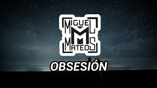 MIGUEL MATEOS  OBSESIÓN LETRA [upl. by Ahtnamys]