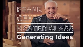 Frank Gehry Master Class Generating Ideas [upl. by Etneciv]