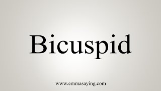 How To Say Bicuspid [upl. by Heyra149]