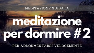 Meditazione per dormire 2  Meditazione guidata per un sonno profondo e addormentarsi velocemente [upl. by Moya]