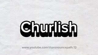 How to pronounce churlish [upl. by Angus]