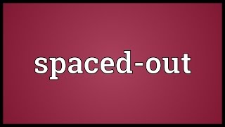 Spacedout Meaning [upl. by Robb]