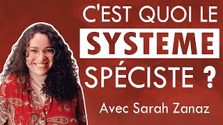 4 Questce que le système spéciste  avec Sarah Zanaz [upl. by Vogeley]