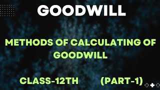 Ch2 Goodwill  Class 12th  Methods Of Calculating Of Goodwill  Part1 [upl. by Fenella]