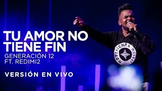 Generación 12 Ft Redimi2  Tu Amor No Tiene Fin Versión En vivo [upl. by Ellevehs]