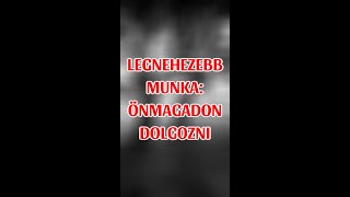 A LEGNEHEZEBB MUNKA ÖNMAGADON DOLGOZNI [upl. by Anairotciv]