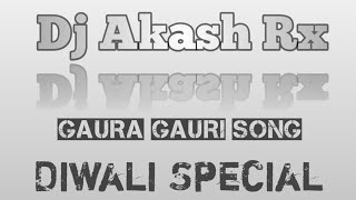 Gaura gauri Song Diwali Special Dj Aakash Rx Remix 2024 [upl. by Asirac]